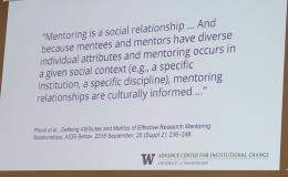 Quote from Joyce Yen's keynote speech: "Mentoring is a social relationship... And because mentees and mentors have diverse individual attributes, amd mentoring occurs in a given social content (e.g. a specific institution, a specific discipline), mentoring relationships are culturally informed.